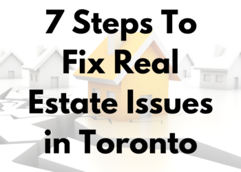 7 Steps To Fix Real Estate Issues in Toronto